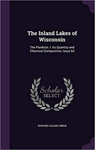 The Inland Lakes of Wisconsin: The Plankton. I. Its Quantity and Chemical Composition, Issue 64 indir