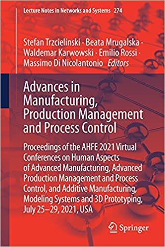 Advances in Manufacturing, Production Management and Process Control: Proceedings of the AHFE 2021 Virtual Conferences on Human Aspects of Advanced ... Notes in Networks and Systems, 274, Band 274)