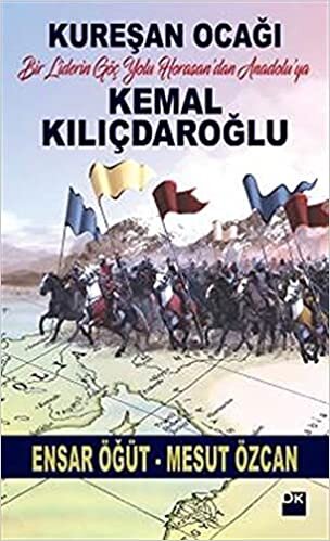 Kemal Kılıçdaroğlu: Kureşan Ocağı Bir Liderin Göç Yolu Horasan’dan Anadolu’ya