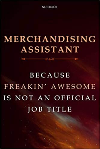 Lined Notebook Journal Merchandising Assistant Because Freakin' Awesome Is Not An Official Job Title: Agenda, Business, Daily, Over 100 Pages, 6x9 inch, Cute, Finance, Financial