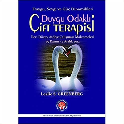 Duygu Odaklı Çift Terapisi Duygu, Sevgi ve Güç Dinamikleri: İleri Düzeyde Atölye Çalışması Malzemeleri 29 Kasım-2 Aralık 2012
