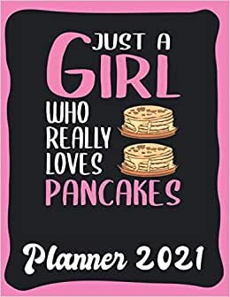 Planner 2021: Pancake Planner 2021 incl Calendar 2021 - Funny Pancake Quote: Just A Girl Who Loves Pancakes - Monthly, Weekly and Daily Agenda ... - Weekly Calendar Double Page - Pancake gift" indir