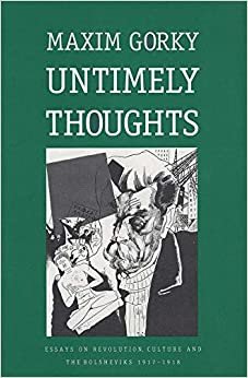 Untimely Thoughts: Essays on Revolution, Culture and the Bolsheviks, 1917-18 (Russian literature thought) (Russian Literature Thought Series) indir