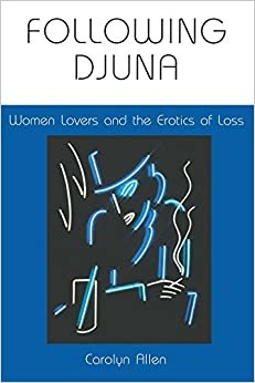 Following Djuna: Women Lovers and the Erotics of Loss (Theories of Representation and Difference)