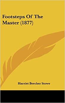 Footsteps of the Master (1877) (Legacy Reprint)