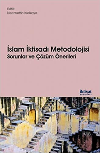 İslam İktisadı Metodolojisi Sorunlar ve Çözüm Önerileri indir