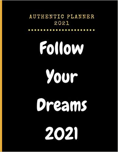 Follow Your Dreams 2021 Planner 2021: Calendar Schedule 2021, Weekly & Monthly Academic Planner 2021, 12-Month January 2021 to December 2021, Nifty ... Men Christmas idea gift for best friends