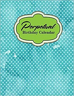 Perpetual Birthday Calendar: Record Birthdays, Anniversaries and Meetings - Never Forget Family or Friends Birthdays, Hydrangea Flower Cover: Volume 43