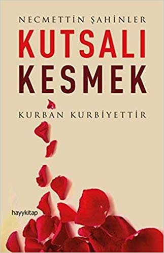 Kutsalı Kesmek: Kurban Kurbiyettir