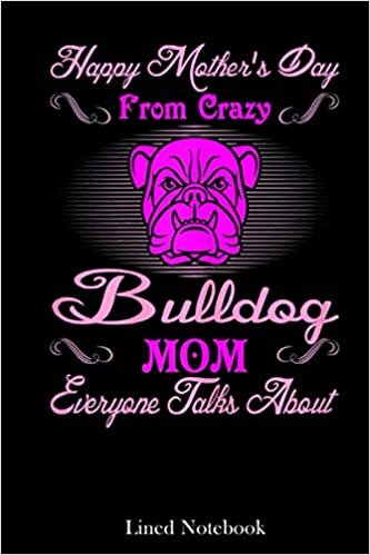 Womens Happy Mother's Day From Crazy Bulldog Mom lined notebook: Mother journal notebook, Mothers Day notebook for Mom, Funny Happy Mothers Day Gifts ... Mom Diary, lined notebook 120 pages 6x9in