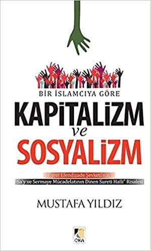 Bir İslamcıya Göre Kapitalizm ve Sosyalizm: Eşref Efendizade Şevketi'nin "Sa'y ve Sermaye Mücadelatının Dinen Sureti Halli" Risalesi indir