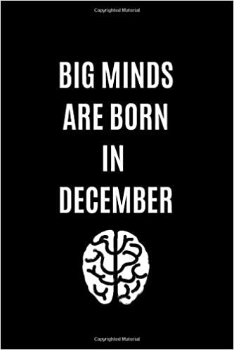 Big Minds Are Born In December: Journal, Birthday Notebook, Funny Notebook, Gift, Diary (110 Pages, Blank, 6 x 9)