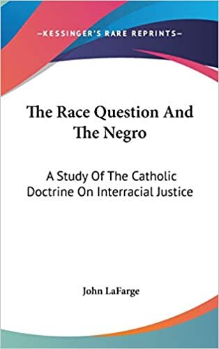 The Race Question And The Negro: A Study Of The Catholic Doctrine On Interracial Justice