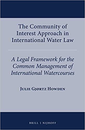 The Community of Interest Approach in International Water Law: A Legal Framework for the Common Management of International Watercourses indir