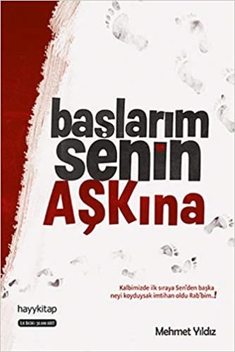 Başlarım Senin Aşkına: Kalbimizde İlk Sıraya Sen’den Başka Neyi Koyduysak İmtihan Oldu Rab’bim!