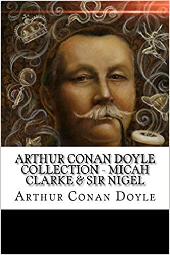 Arthur Conan Doyle Collection - Micah Clarke & Sir Nigel