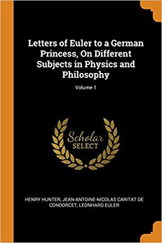 Letters of Euler to a German Princess, On Different Subjects in Physics and Philosophy; Volume 1 indir