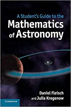 A Student's Guide to the Mathematics of Astronomy (Student's Guides)