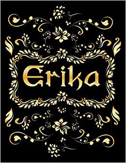 ERIKA GIFT: Novelty Erika Journal, Present for Erika Personalized Name, Erika Birthday Present, Erika Appreciation, Erika Valentine - Blank Lined Erika Notebook