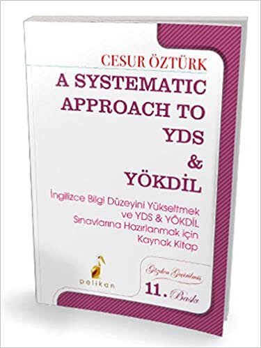A Systematic Approach to YDS & YÖKDİL: İngilizce Bilgi Düzeyini Yükseltmek ve YDS & YÖKDİL Sınavlarına Hazırlanmak İçin Kaynak Kitap