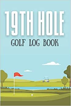 19th Hole Golf Log Book: A Golf Score Book | Great Gift for Golfers