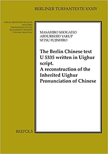 The Berlin Chinese Text U 5335 Written in Uighur Script: A Reconstruction of the Inherited Uighur Pronunciation of Chinese (Berliner Turfantexte)