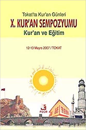 10. Kur’an Sempozyumu - Kur'an ve Eğitim: Tokat'ta Kur'an Günleri 12-13 Mayıs 2007 / Tokat