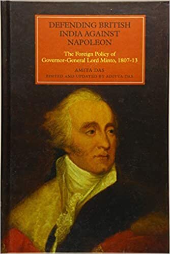 Defending British India against Napoleon - The Foreign Policy of Governor-General Lord Minto, 1807-13 (Worlds of the East India Company, Band 13)