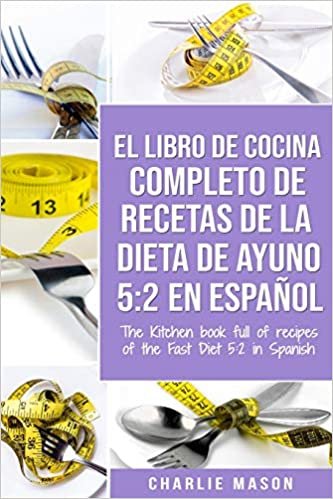 EL LIBRO DE COCINA COMPLETO DE RECETAS DE LA DIETA DE AYUNO 5: 2 En Español/ THE KITCHEN BOOK FULL OF RECIPES OF THE FAST DIET 5: 2 in Spanish