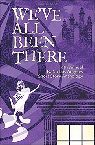 We've All Been There: 4th Annual NaNo Los Angeles Anthology: Volume 4 indir