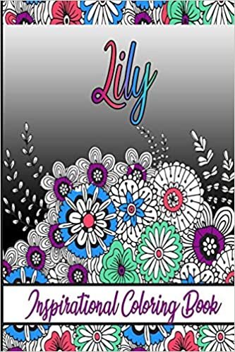 Lily Inspirational Coloring Book: An adult Coloring Book with Adorable Doodles, and Positive Affirmations for Relaxaiton. 30 designs , 64 pages, matte cover, size 6 x9 inch ,