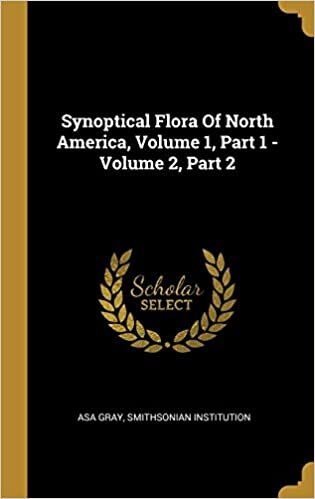 Synoptical Flora Of North America, Volume 1, Part 1 - Volume 2, Part 2