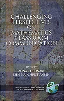 Challenging Perspectives on Mathematics Classroom Communication (International Perspectives on Mathematics Education)