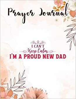 Prayer Journal I Can't Keep Calm I'm A Proud New Dad Family: , Yearly Devotional Journal, Devotional Calendar, Hope Waits, Sistergirl Devotions, Bible Journal