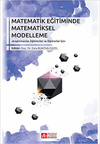 Matematik Eğitiminde Matematiksel Modelleme: Araştırmacılar, Eğitimciler ve Öğrenciler için