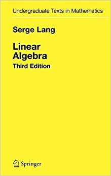 Linear Algebra (Undergraduate Texts in Mathematics)