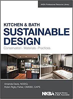 Kitchen & Bath Sustainable Design: Conservation, Materials, Practices (NKBA Professional Resource Library)