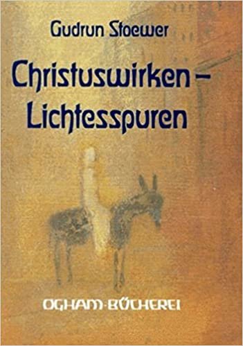 Christus-Wirken – Lichtesspuren: Christus in Kunst und Dichtung (Ogham-Bücherei)