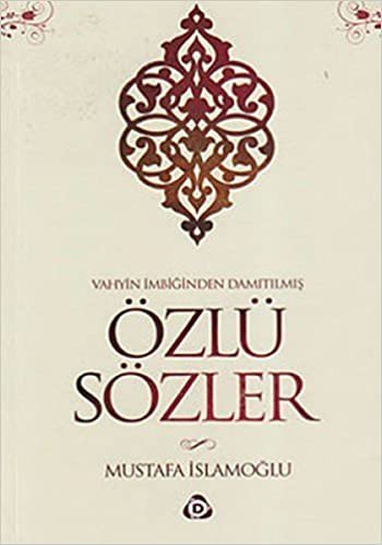 Özlü Sözler: Vahyin İmbiğinden Damıtılmış