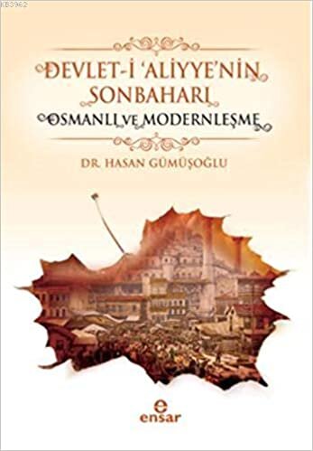 DEVLETİ ALİYYENİN SONBAHARI: Osmanlı ve Modernleşme