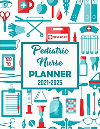 Pediatric Nurse Planner: 5 Years Planner | 2021-2025 Weekly, Monthly, Daily Calendar Planner | Plan and schedule your next Five years | Xmas Gifts for ... book | Nurse gifts for nursing student