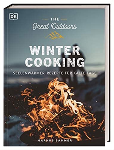 The Great Outdoors – Winter Cooking: Seelenwärmer-Rezepte für kalte Tage