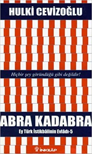 Abra Kadabra - Ey Türk İstikbalinin Evladı 5: Hiçbir Şey Göründüğü Gibi Değildir!