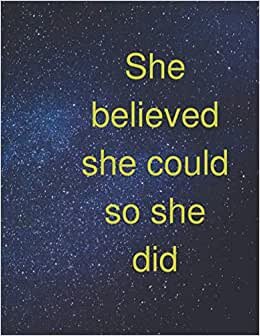 She believed she could so she did: Lesson planner , notebook for women ,girls,men ,boys ,student, arganizer ,payper 240 pages ( 8.5×11 in ) .
