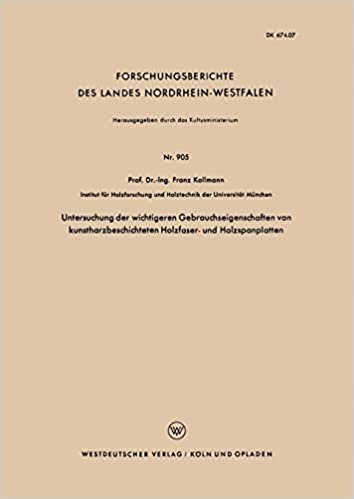 Untersuchung der wichtigeren Gebrauchseigenschaften von kunstharzbeschichteten Holzfaser- und Holzspanplatten (Forschungsberichte des Landes Nordrhein-Westfalen) (German Edition)