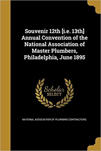 Souvenir 12th [I.E. 13th] Annual Convention of the National Association of Master Plumbers, Philadelphia, June 1895