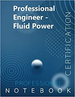 Professional Engineer - Fluid Power Certification Exam Preparation Notebook, examination study writing notebook, Office writing notebook, 140 pages, 8.5” x 11”, Glossy cover