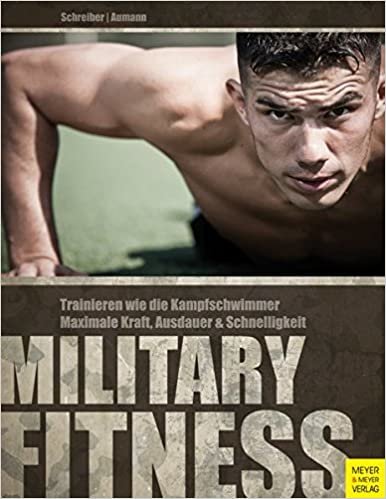 Military Fitness: Trainieren wie die Kampfschwimmer. Maximale Kraft, Ausdauer und Schnelligkeit indir