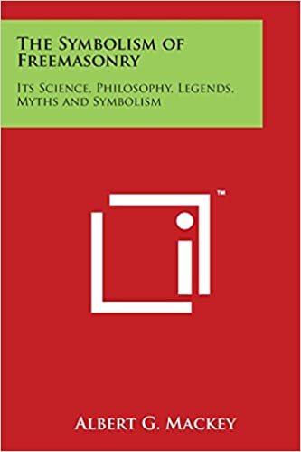 The Symbolism of Freemasonry: Its Science, Philosophy, Legends, Myths and Symbolism