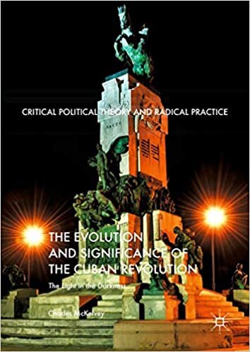 The Evolution and Significance of the Cuban Revolution: The Light in the Darkness (Critical Political Theory and Radical Practice)